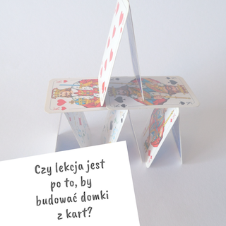 Czego uczy budowanie domków z kart?