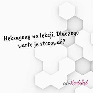 Myślenie heksagonalne. Jak je wykorzystać na lekcji?