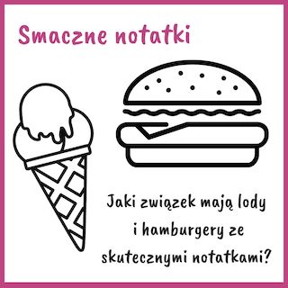 Hamburger i lody, czyli smaczne sposoby na notatki