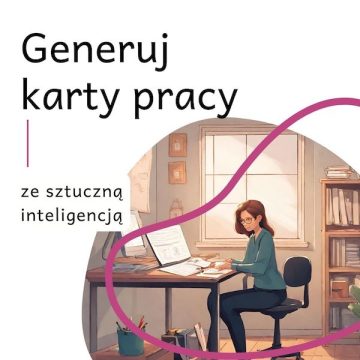 Sztuczna inteligencja w pracy nauczyciela – generowanie kart pracy